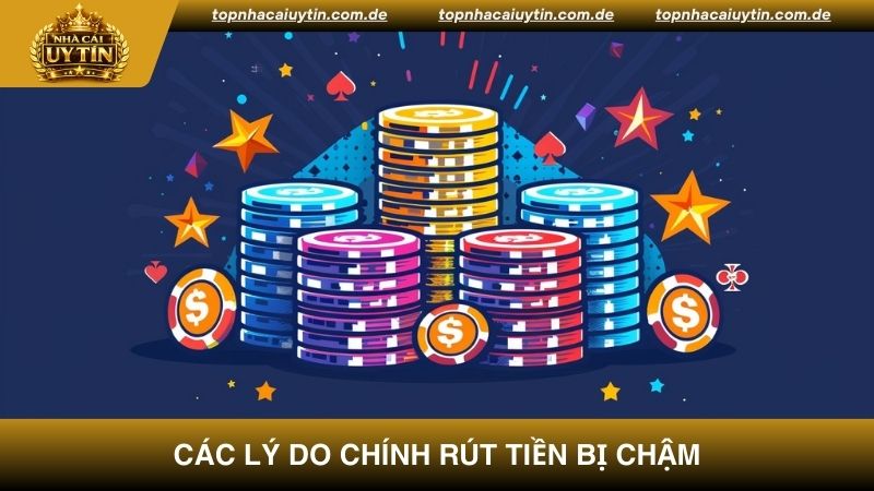 Những lý do chính vì sao rút tiền nhà cái bị chậm