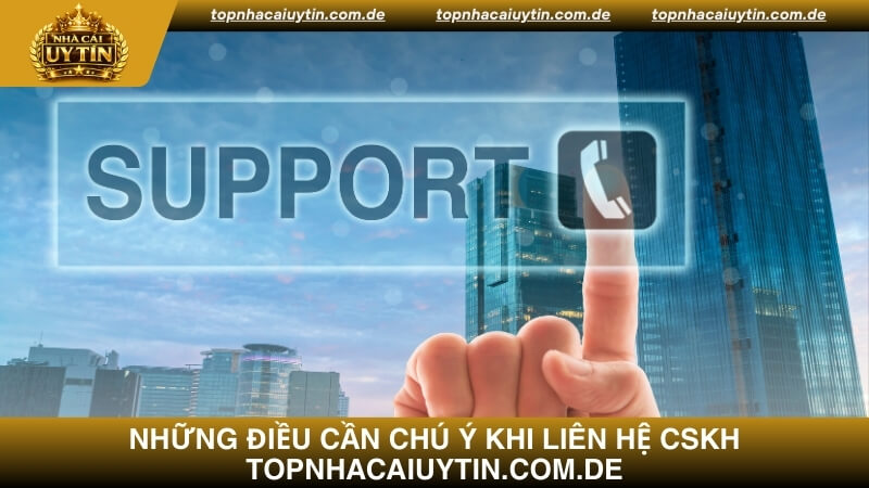 Những điều cần chú ý khi liên hệ CSKH Topnhacaiuytin.com.de