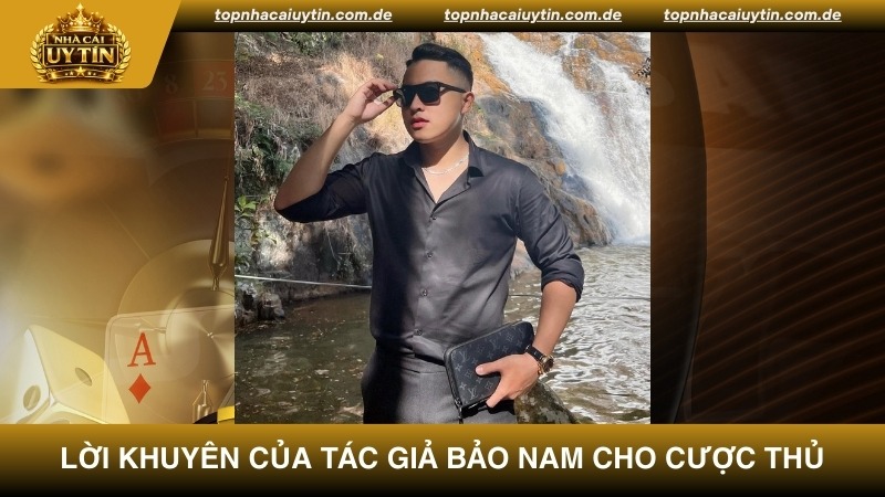 Lời khuyên của tác giả Bảo Nam cho cược thủ