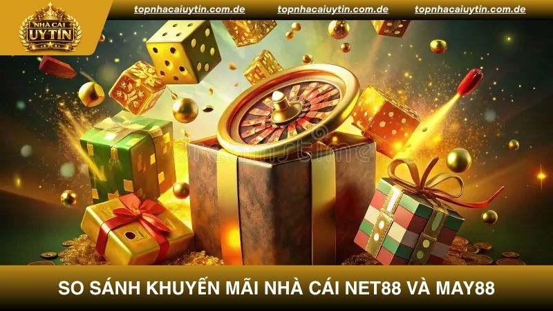 So sánh nhà cái Net88 và May88 đa dạng về khuyến mãi