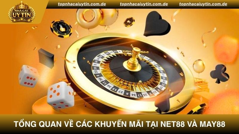 Những thông tin chung về khuyến mãi Net88 và May88 