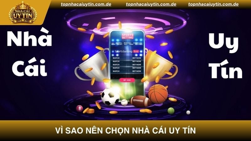 Vì sao nên chọn nhà cái uy tín tham gia cá cược?