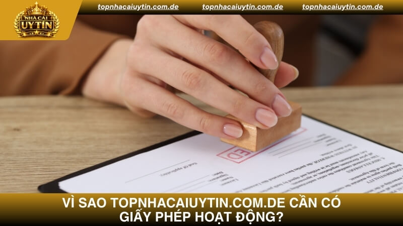Tìm hiểu lý do vì sao Topnhacaiuytin.com.de cần có giấy phép hoạt động?