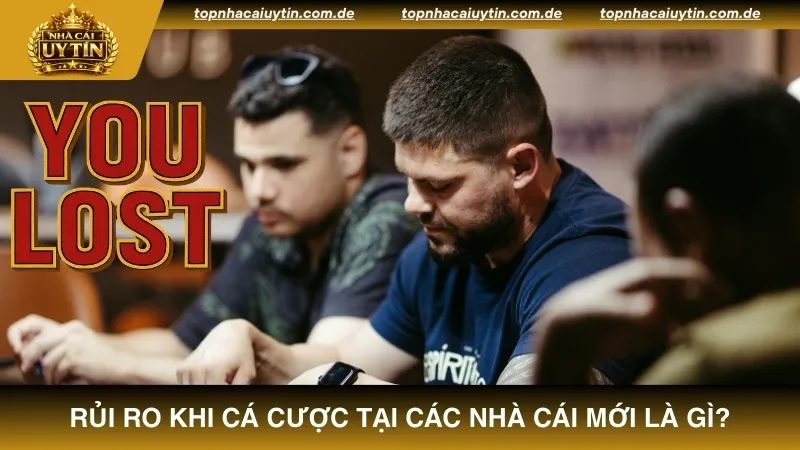 Những rủi ro khi cá cược tại các nhà cái mới là gì?