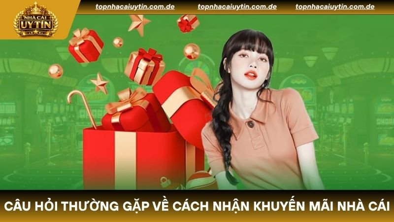Các câu hỏi thường gặp về cách nhận khuyến mãi nhà cái
