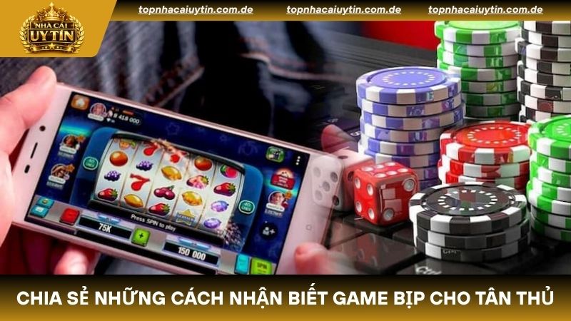 Chia sẻ những cách nhận biết game bịp cho tân thủ