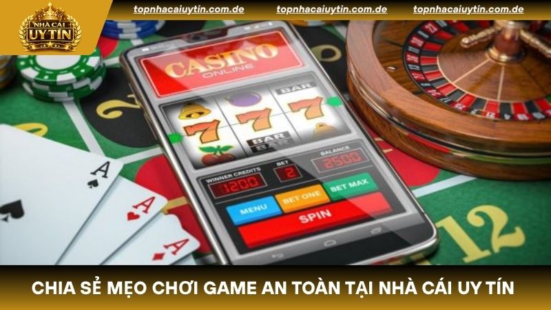 Chia sẻ những mẹo chơi game an toàn tại nhà cái uy tín