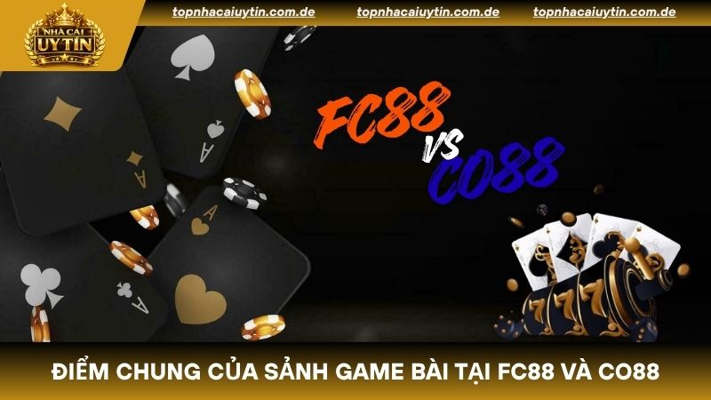 Điểm chung của sảnh game bài tại FC88 và CO88