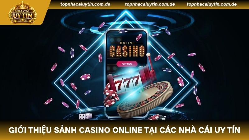Giới thiệu sảnh casino online tại các nhà cái uy tín