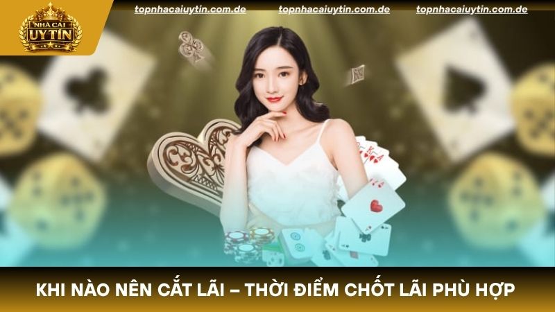 Khi nào nên cắt lãi – Thời điểm chốt lãi phù hợp