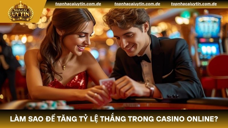 Cách để tăng tỷ lệ thắng trong casino online