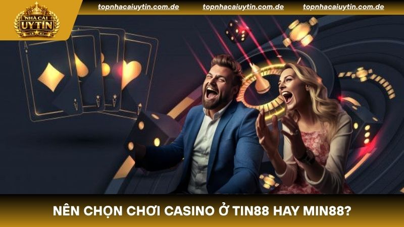 So sánh Tin88 và Min88 đâu là nơi có sảnh live phù hợp với nhiều đối tượng khác nhau