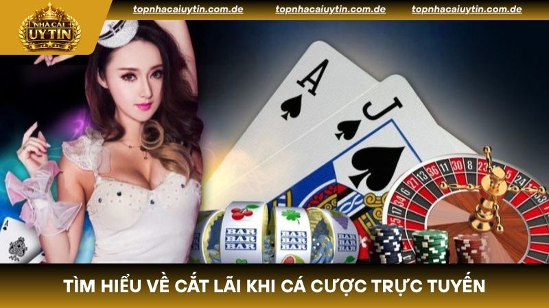 Lý do bet thủ cần biết cách khi nào nên cắt lãi trong cá cược trực tuyến