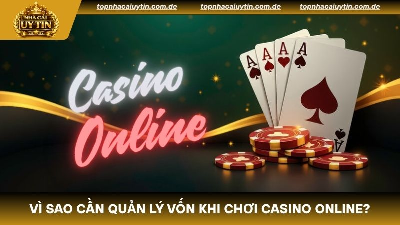 Lý do bet thủ cần quản lý vốn khi chơi casino online